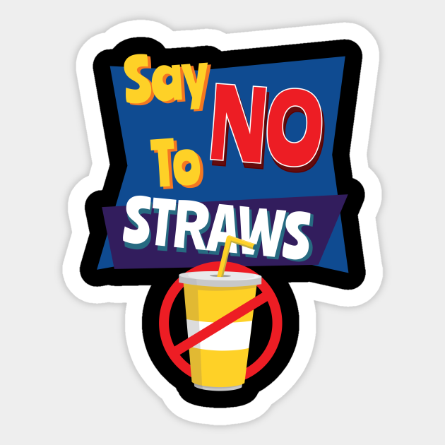 Say No To Straws Reduce Plastic in the Ocean Design No Straws